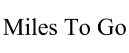 MILES TO GO trademark
