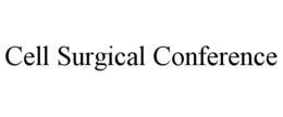 CELL SURGICAL CONFERENCE trademark