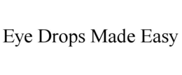 EYE DROPS MADE EASY trademark