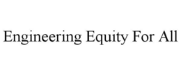 ENGINEERING EQUITY FOR ALL trademark