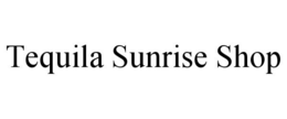 TEQUILA SUNRISE SHOP trademark