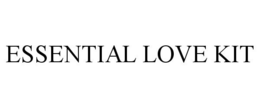 ESSENTIAL LOVE KIT trademark