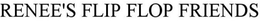 RENEES FLIP FLOP FRIENDS trademark