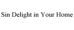 SIN DELIGHT IN YOUR HOME trademark
