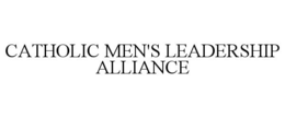 CATHOLIC MEN'S LEADERSHIP ALLIANCE trademark