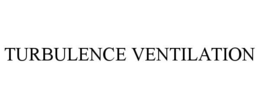 TURBULENCE VENTILATION trademark
