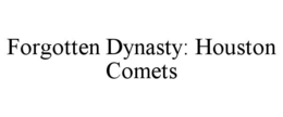 FORGOTTEN DYNASTY: HOUSTON COMETS trademark