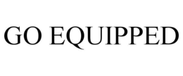 GO EQUIPPED trademark