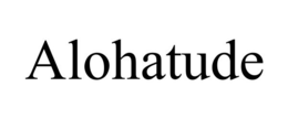 ALOHATUDE trademark