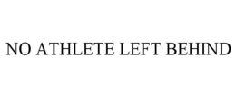 NO ATHLETE LEFT BEHIND trademark