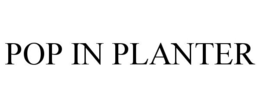 POP IN PLANTER trademark