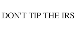 DON'T TIP THE IRS trademark