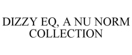 DIZZY EQ, A NU NORM COLLECTION trademark