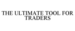 THE ULTIMATE TOOL FOR TRADERS trademark