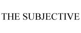 THE SUBJECTIVE trademark