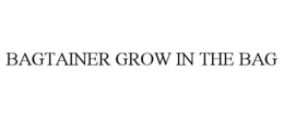 BAGTAINER GROW IN THE BAG trademark