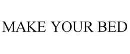 MAKE YOUR BED trademark