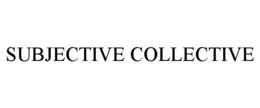 SUBJECTIVE COLLECTIVE trademark