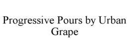 PROGRESSIVE POURS BY URBAN GRAPE trademark