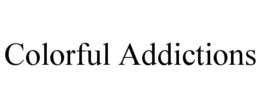 COLORFUL ADDICTIONS trademark
