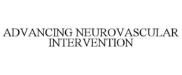 ADVANCING NEUROVASCULAR INTERVENTION trademark