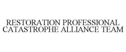 RESTORATION PROFESSIONAL CATASTROPHE ALLIANCE TEAM trademark
