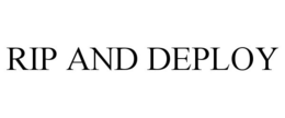 RIP AND DEPLOY trademark