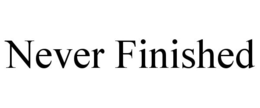 NEVER FINISHED trademark