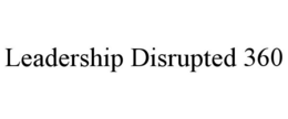 LEADERSHIP DISRUPTED 360 trademark