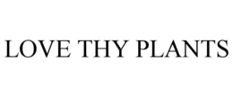 LOVE THY PLANTS trademark