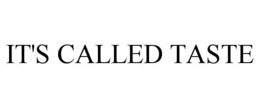 IT'S CALLED TASTE trademark