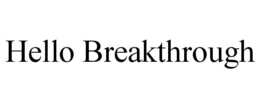 HELLO BREAKTHROUGH trademark