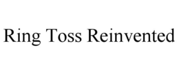 RING TOSS REINVENTED trademark