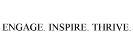ENGAGE. INSPIRE. THRIVE. trademark