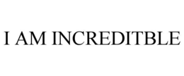I AM INCREDITBLE trademark