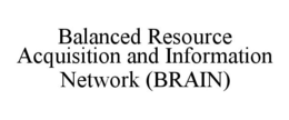 BALANCED RESOURCE ACQUISITION AND INFORMATION NETWORK (BRAIN) trademark