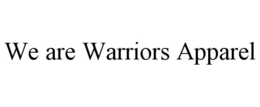 WE ARE WARRIORS APPAREL trademark
