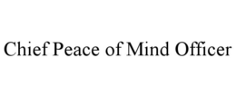 CHIEF PEACE OF MIND OFFICER trademark