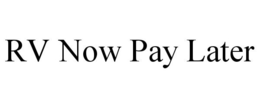 RV NOW PAY LATER trademark