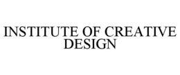 INSTITUTE OF CREATIVE DESIGN trademark