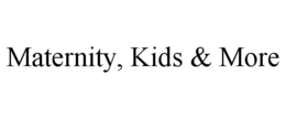 MATERNITY, KIDS & MORE trademark