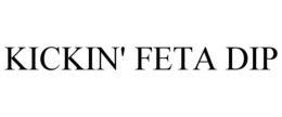 KICKIN' FETA DIP trademark