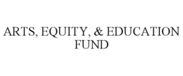 ARTS, EQUITY, & EDUCATION FUND trademark