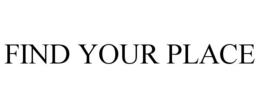 FIND YOUR PLACE trademark