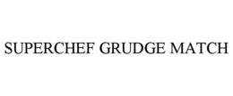 SUPERCHEF GRUDGE MATCH trademark