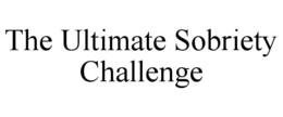 THE ULTIMATE SOBRIETY CHALLENGE trademark