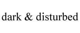 DARK & DISTURBED trademark