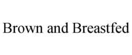 BROWN AND BREASTFED trademark