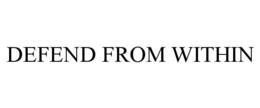 DEFEND FROM WITHIN trademark