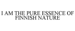 I AM THE PURE ESSENCE OF FINNISH NATURE trademark